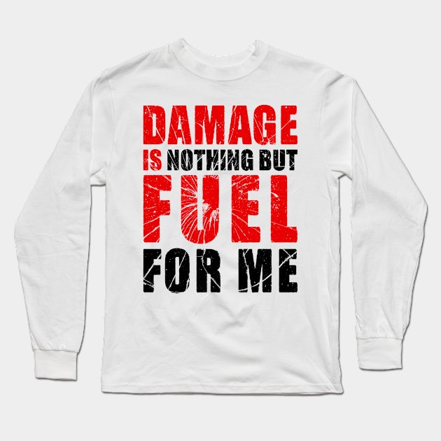 Damage is Fuel Long Sleeve T-Shirt by Power Up Prints